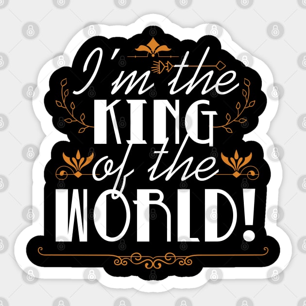 I’m The King Of The World Sticker by peace and love